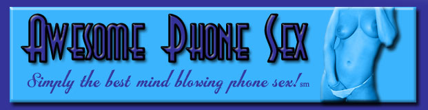 Hot Phone Sex at Awesome Phone Sex